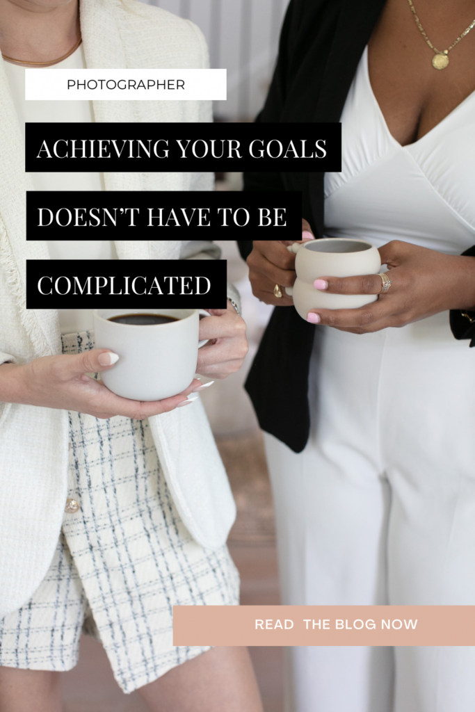 Achieving Your Goals Doesn’t Have to Be Complicated Blog